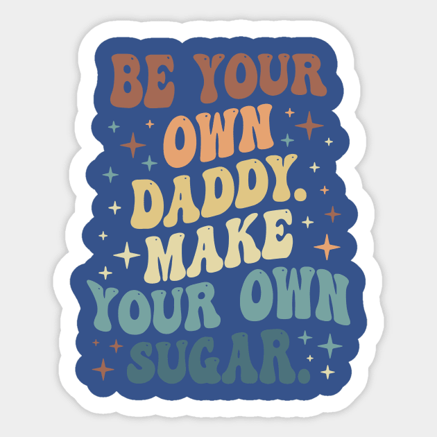 Be Your Own Daddy Make Your Own Sugar 1 Sticker by thuhao5shop